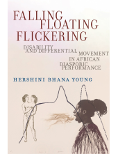 Falling, Floating, Flickering: Disability and Differential Movement in African Diasporic Performance - Humanitas