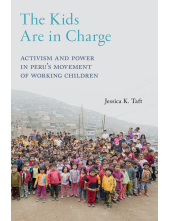 The Kids Are in Charge: Activism and Power in Peru's Movement of Working Children - Humanitas