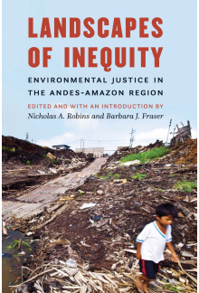 Landscapes of Inequity: Environmental Justice in the Andes-Amazon Region - Humanitas