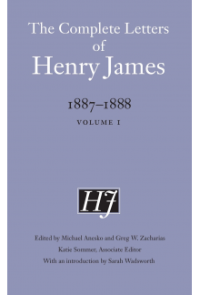 The Complete Letters of Henry James, 1887–1888: Volume 1 - Humanitas