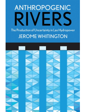 Anthropogenic Rivers: The Production of Uncertainty in Lao Hydropower - Humanitas