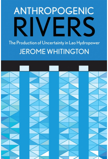 Anthropogenic Rivers: The Production of Uncertainty in Lao Hydropower - Humanitas