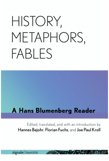 History, Metaphors, Fables: A Hans Blumenberg Reader - Humanitas