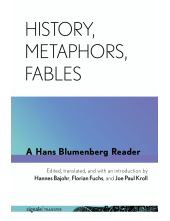 History, Metaphors, Fables: A Hans Blumenberg Reader - Humanitas