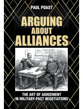 Arguing about Alliances: The Art of Agreement in Military-Pact Negotiations - Humanitas