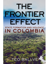 The Frontier Effect: State Formation and Violence in Colombia - Humanitas