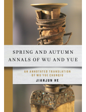 Spring and Autumn Annals of Wu and Yue: An Annotated Translation of Wu Yue Chunqiu - Humanitas