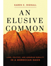 An Elusive Common: Land, Politics, and Agrarian Rurality in a Moroccan Oasis - Humanitas