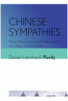 Chinese Sympathies: Media, Missionaries, and World Literature from Marco Polo to Goethe - Humanitas