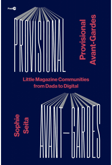 Provisional Avant-Gardes: Little Magazine Communities from Dada to Digital - Humanitas