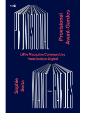 Provisional Avant-Gardes: Little Magazine Communities from Dada to Digital - Humanitas