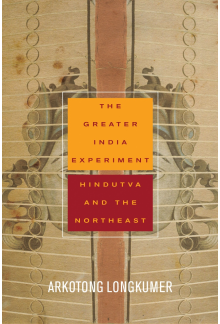 The Greater India Experiment: Hindutva and the Northeast - Humanitas