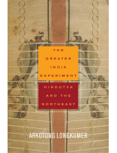 The Greater India Experiment: Hindutva and the Northeast - Humanitas