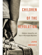 Children of the Revolution: Violence, Inequality, and Hope in Nicaraguan Migration - Humanitas