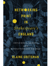 Networking Print in Shakespeare’s England: Influence, Agency, and Revolutionary Change - Humanitas