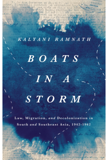 Boats in a Storm: Law, Migration, and Decolonization in South and Southeast Asia, 1942–1962 - Humanitas