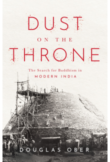 Dust on the Throne: The Search for Buddhism in Modern India - Humanitas