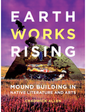 Earthworks Rising: Mound Building in Native Literature and Arts - Humanitas