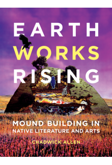 Earthworks Rising: Mound Building in Native Literature and Arts - Humanitas