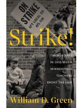 Strike!: Twenty Days in 1970 When Minneapolis Teachers Broke the Law - Humanitas