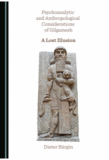 Psychoanalytic and Anthropological Considerations of Gilgamesh: A Lost Illusion - Humanitas