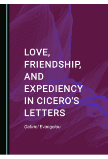 Love, Friendship, and Expediency in Cicero's Letters - Humanitas