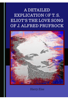 A Detailed Explication of T. S. Eliot's The Love Song of J. Alfred Prufrock - Humanitas