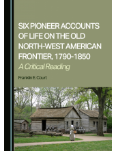 Six Pioneer Accounts of Life on the Old North-West American Frontier, 1790-1850: A Critical Reading - Humanitas