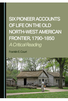 Six Pioneer Accounts of Life on the Old North-West American Frontier, 1790-1850: A Critical Reading - Humanitas