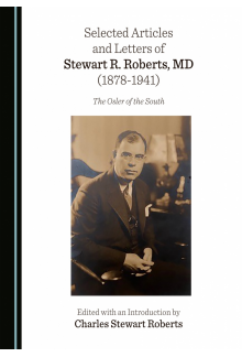 Selected Articles and Letters of Stewart R. Roberts, MD (1878-1941): The Osler of the South - Humanitas