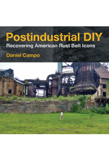 Postindustrial DIY: Recovering American Rust Belt Icons - Humanitas