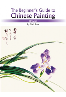 Chinese Painting: The Beginners Guide, Flowers - Humanitas