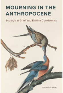 Mourning in the Anthropocene: Ecological Grief and Earthly Coexistence - Humanitas