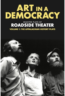 Art in a Democracy: Selected Plays of Roadside Theater, Volume 1: The Appalachian History Plays, 1975–1989 - Humanitas