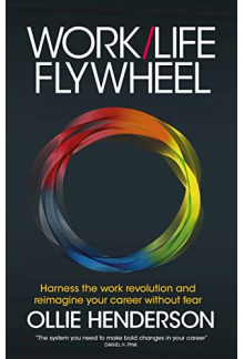 Work/Life Flywheel: Harness th e Work Revolution and Reimagin - Humanitas