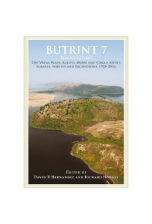 Butrint 7: Beyond Butrint: Kalivo, Mursi, Çuka e Aitoit, Diaporit and the Vrina Plain. Surveys and Excavations in the Pavllas River Valley, Albania, 1928-2015 - Humanitas