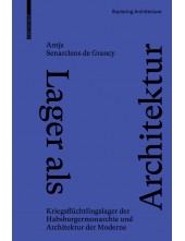 Lager als Architektur: Kriegsflüchtlingslager der Habsburgermonarchie und Architektur der Moderne - Humanitas