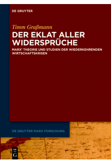 Eklat aller Widersprüche: Marx' Theorie und Studien der wiederkehrenden Wirtschaftskrisen - Humanitas