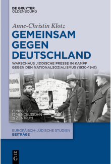 Gemeinsam gegen Deutschland: Warschaus jiddische Presse im Kampf gegen den Nationalsozialismus (1930–1941) - Humanitas