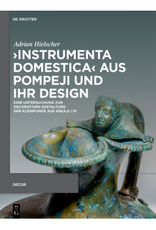 ›Instrumenta domestica‹ aus Pompeji und ihr Design: Eine Untersuchung zur decorativen Gestaltung der Kleinfunde aus Insula I 10 - Humanitas