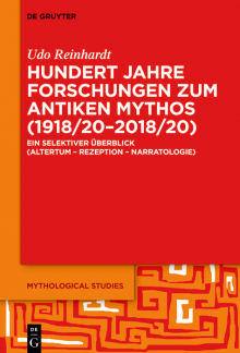Hundert Jahre Forschungen zum antiken Mythos (1918/20–2018/20): Ein selektiver Überblick (Altertum – Rezeption – Narratologie) - Humanitas