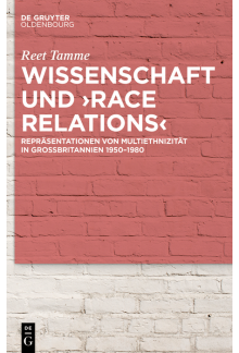 Wissenschaft und ›race relations‹: Repräsentationen von Multiethnizität in Großbritannien 1950–1980 - Humanitas