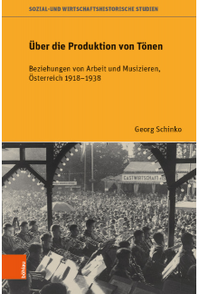 Über die Produktion von Tönen: Beziehungen von Arbeit und Musizieren, Österreich 19181938 - Humanitas