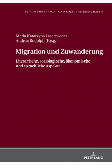 Migration und Zuwanderung: Literarische, soziologische, oekonomische und sprachliche Aspekte - Humanitas