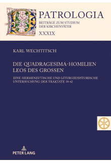 Die Quadragesima-Homilien Leos des Großen: Eine hermeneutische und liturgiehistorische Untersuchung der Traktate 39-42 - Humanitas