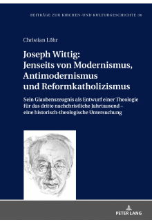 Joseph Wittig: Jenseits von Modernismus, Antimodernismus und Reformkatholizismus: Sein Glaubenszeugnis als Entwurf einer Theologie fuer das dritte nachchristliche Jahrtausend – eine historisch-theologische Untersuchung - Humanitas