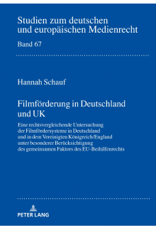 Filmfoerderung in Deutschland und UK: Eine rechtsvergleichende Untersuchung der Filmfoerdersysteme in Deutschland und in dem Vereinigten Koenigreich/England unter besonderer Beruecksichtigung des gemeinsamen Faktors des EU-Beihilfenrechts - Humanitas