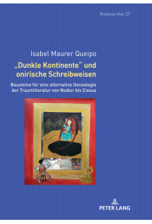 «Dunkle Kontinente» und onirische Schreibweisen: Bausteine fuer eine alternative Genealogie der Traumliteratur von Nodier bis Cixous - Humanitas