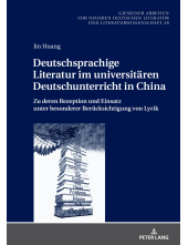 Deutschsprachige Literatur im universitaeren Deutschunterricht in China: Zu deren Rezeption und Einsatz unter besonderer Beruecksichtigung von Lyrik - Humanitas