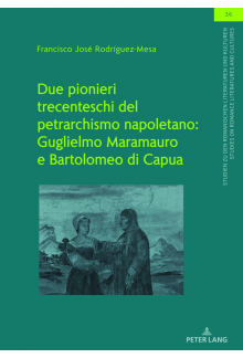 Due pionieri trecenteschi del petrarchismo napoletano: Guglielmo Maramauro e Bartolomeo di Capua: Edizione critica e commento dei sonetti - Humanitas